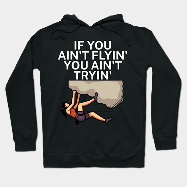 If you aint flyin you aint tryin Hoodie by maxcode